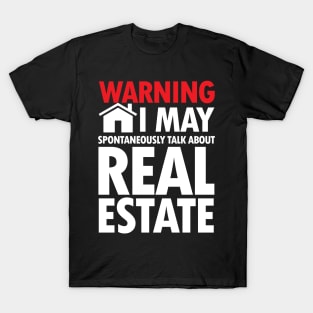 Warning I May Spontaneously Talk About Real Estate T-Shirt